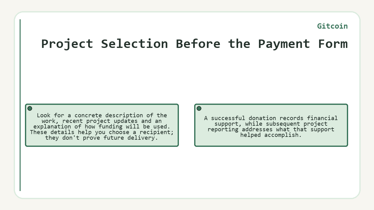 Project Selection Before the Payment Form: Look for a concrete description of the work, recent project updates and an explanation of how funding will be used. These details help you choose a recipient; they don't prove future delivery.; A successful donation records financial support, while subsequent project reporting addresses what that support helped accomplish.